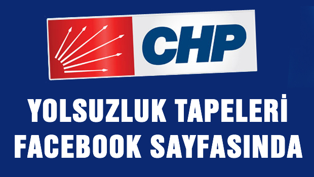 CHP Yolsuzluk tapelerini Facebook sayfasına koydu