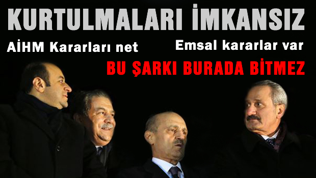 17 Aralık için kritik AİHM uyarısı, KURTULMALARI İMKANSIZ