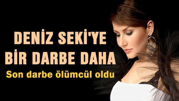 Deniz Seki'ye bir darbe daha