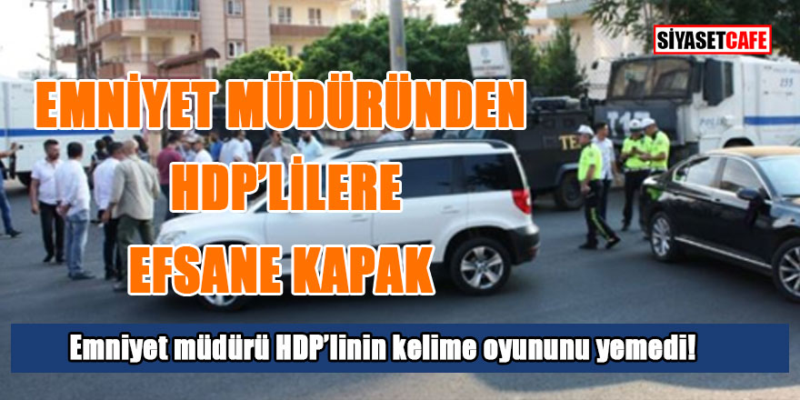Emniyet Müdüründen HDP'lilere efsane kapak!