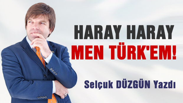 Hara haray men TÜRK'em!