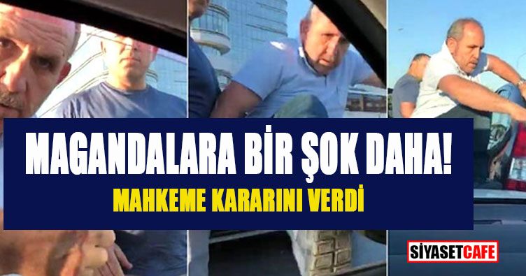 Magandalara bir şok daha! Mahkeme kararını verdi