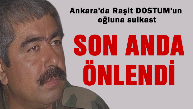 Ankara'da Raşit DOSTUM'un oğluna saldırı son anda önlendi