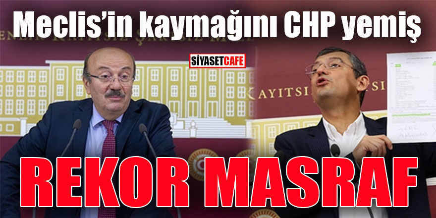 Meclis'in kaymağını CHP yemiş: Rekor masraf!