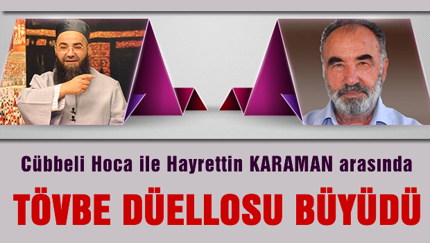 Cübbeli ve Hayreddin Karaman arasındaki 'tövbe' düellosu büyüyor