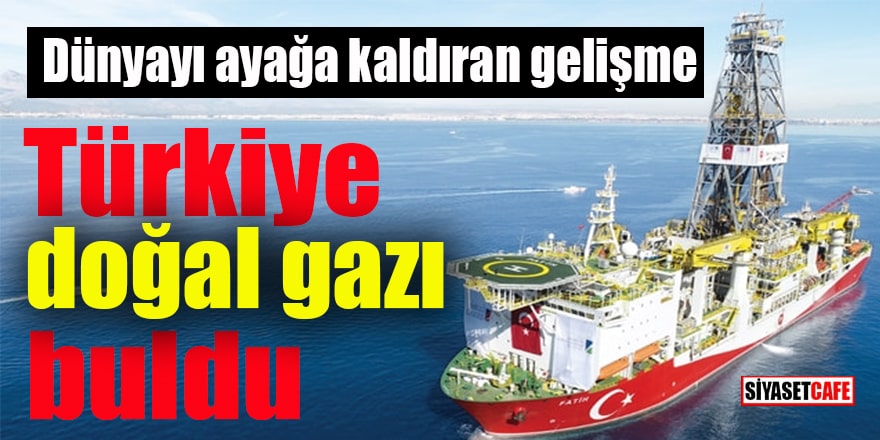 Dünyayı ayaklandıran gelişme Türkiye doğal gazı buldu