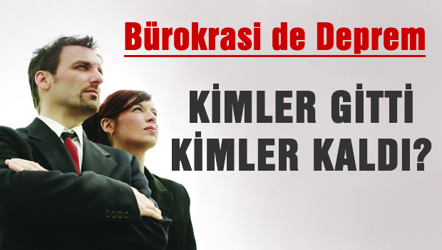 Bürokraside deprem, kimler gitti kimler kaldı?
