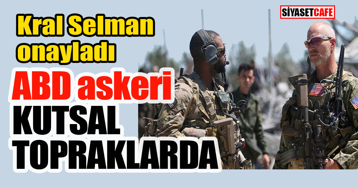 Kral Selman onayladı; ABD askeri Kutsal topraklarda