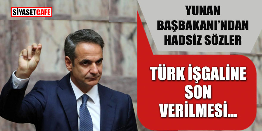 Yunan başbakanı'ndan hadsiz sözler; Türk işgaline son verilmesi...