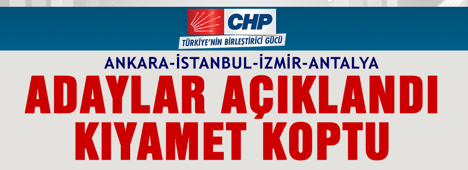 CHP'de kesinleşen ilçe belediye başkan adayları
