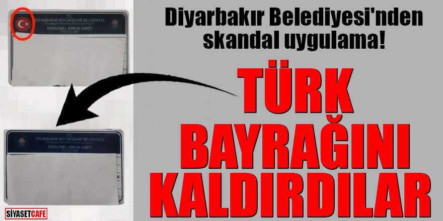 Diyarbakır Belediyesi'nden skandal uygulama Türk Bayrağını kaldırdılar