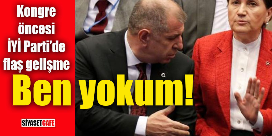 İYİ Parti kongresi öncesi Ümit Özdağ’dan flaş açıklama: Ben yokum!
