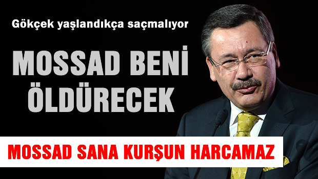 Melih Gökçek: MOSSAD peşimde beni öldürecek