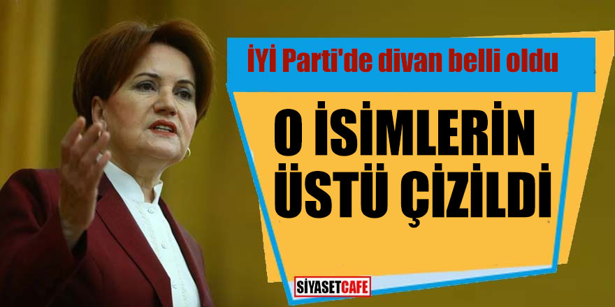 İYİ Parti'de divan belli oldu; O isimlerin üstü çizildi