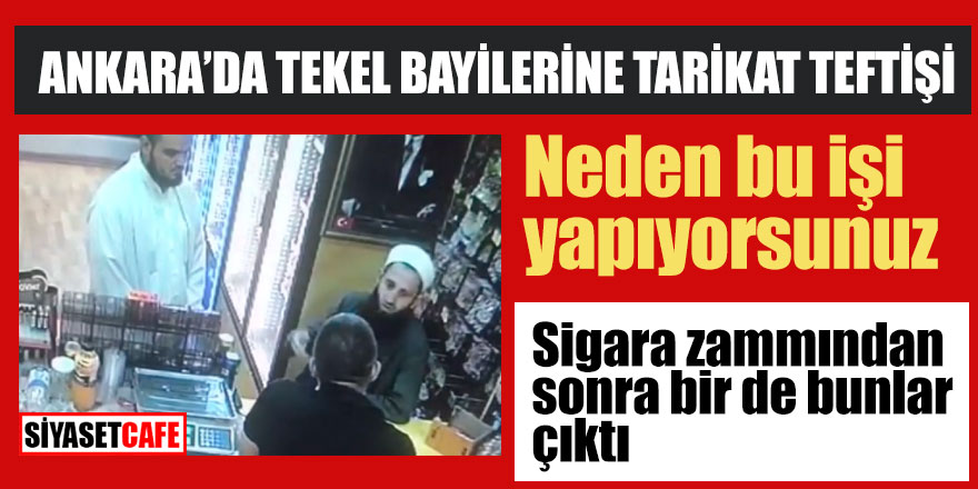Ankara'da Tekel bayilerine tarikat teftişi; Neden bu işi yapyorsunuz?
