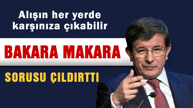 'bakara makara' sorusu Davutoğlu'nu çıldırttı