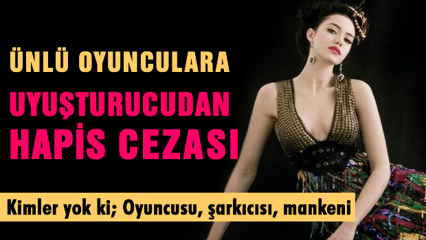 Ünlü oyuncuya uyuşturucudan 2 yıl hapis