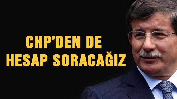 Davutoğlu: 'Paralel Yapı'dan da CHP'den de hesap sorulacak