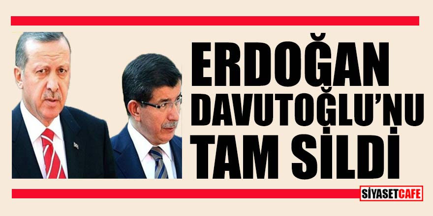 Erdoğan Davutoğlu'nu tam sildi!