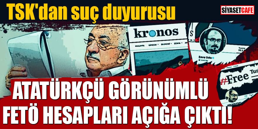 Atatürkçü görünümlü FETÖ hesapları açığa çıktı TSK'dan suç duyurusu