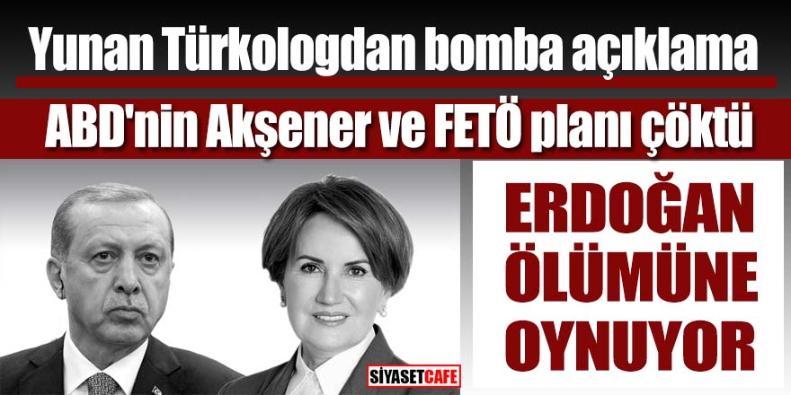 Yunan Türkologdan bomba açıklama; ABD'nin Akşener ve FETÖ planı çöktü!