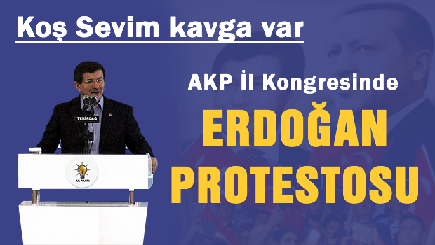 AKP kongresinde Erdoğan protestosu