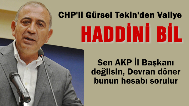 Tekin'den valiye: Haddini bil!