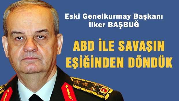 Başbuğu: ABD ile savaşın eşiğinden döndük