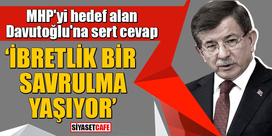 MHP'yi hedef alan Davutoğlu'na sert cevap "İbretlik bir savrulma yaşıyor"