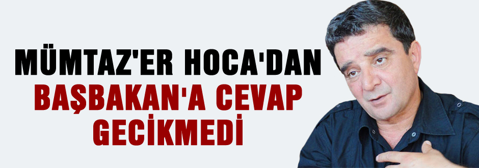 Mümtaz'er Hocadan başbakan'a cevap
