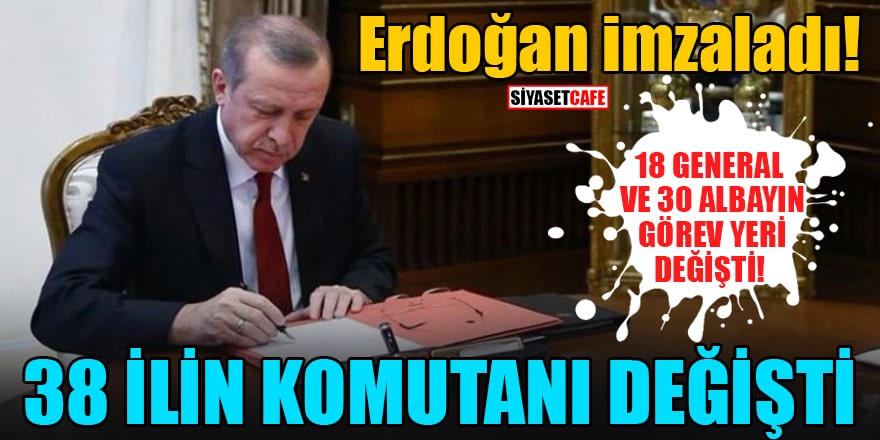 Erdoğan imzaladı! 38 ilin komutanı değişti