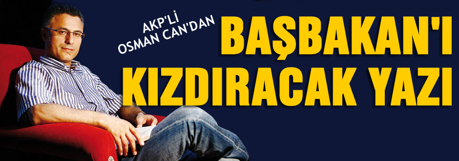 AKP'li CAN'dan Erdoğan'ı kızdıracak yazı!