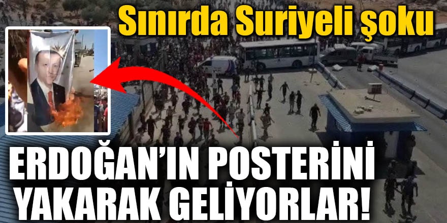 Sınırda Suriyeli şoku! Erdoğan'ın posterini yakarak geliyorlar