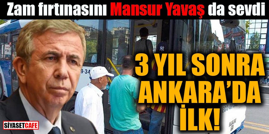 Zam fırtınasını Mansur Yavaş da sevdi 3 yıl sonra Ankara'da ilk