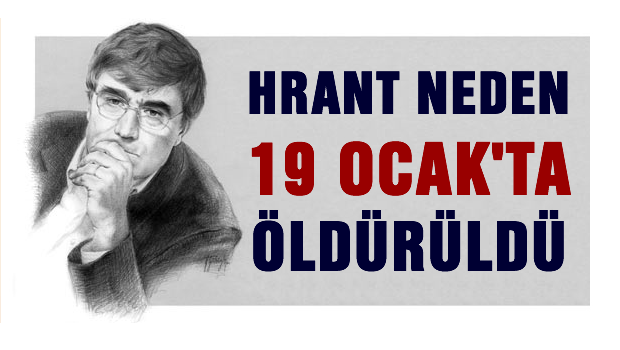 Hrant neden 19 Ocak'ta öldürüldü..!