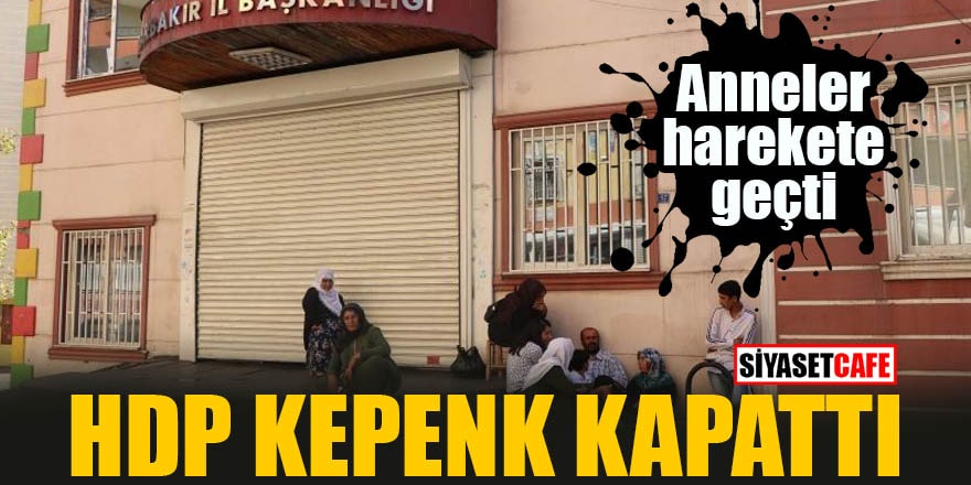 Anneler harekete geçti HDP kepenk kapattı
