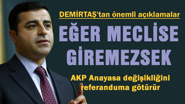 Meclis'e giremezsek AKP anayasa kararını referanduma götürür