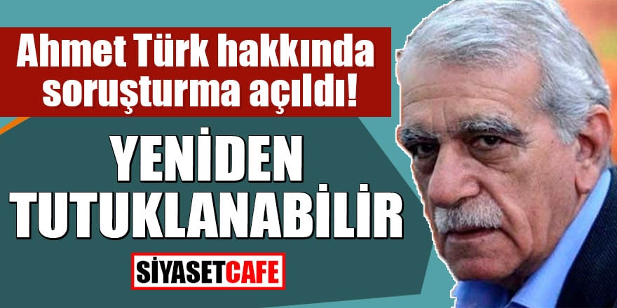 Ahmet Türk hakkında soruşturma açıldı! Yeniden tutuklanabilir