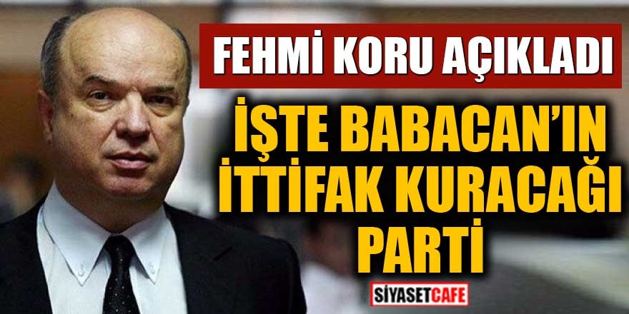 İşte Babacan'ın ittifak kuracağı parti Fehmi Koru açıkladı