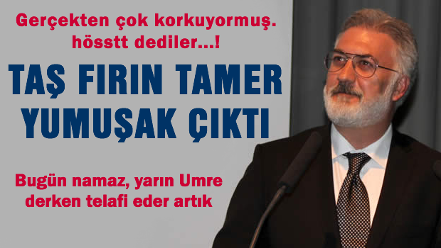 Taşfırın Tamer çark etti, Erdoğan'a övgü yağdırdı