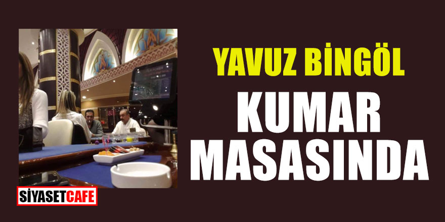 Yavuz Bingöl'ün kumar oynadığı iddiası ortalığı karıştırdı