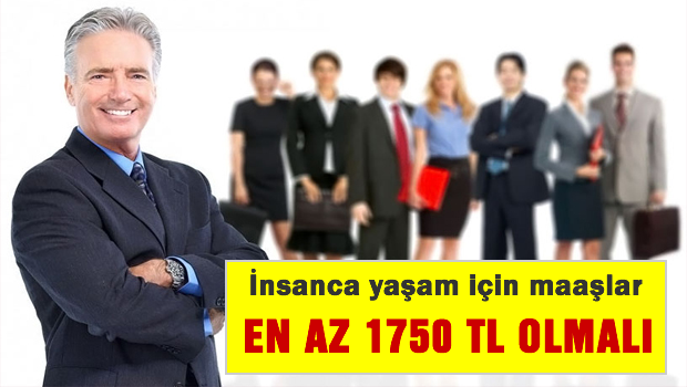 İnsanca geçim ücreti en az 1780 Lira olmalı