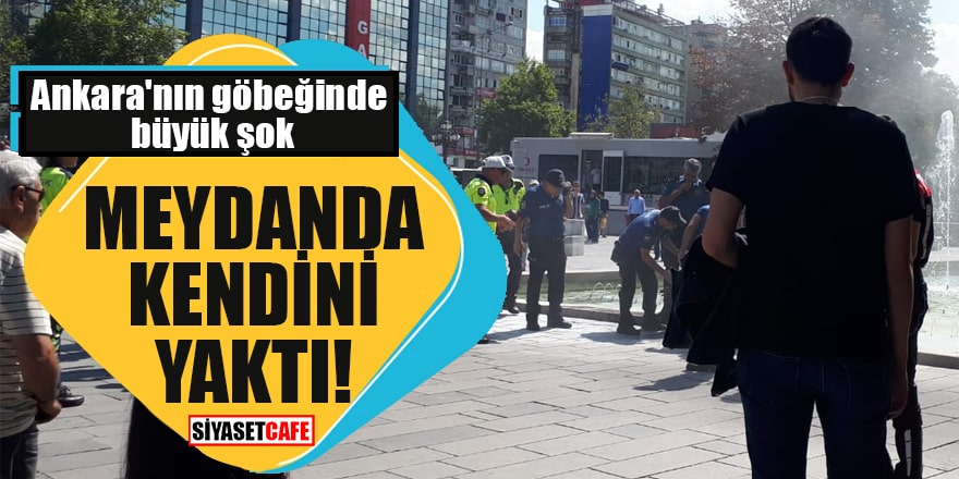 Ankara'nın göbeğinde büyük şok Meydanda kendini yaktı