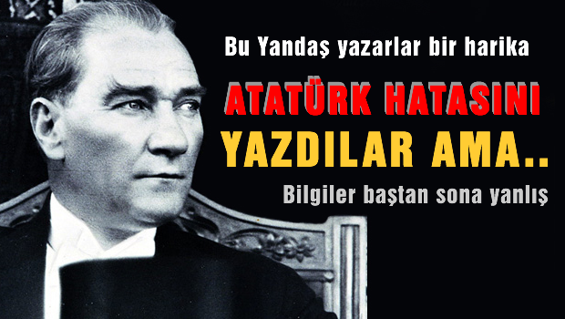 Yandaş Yazar 'Atatürk'ün en büyük hatası...'