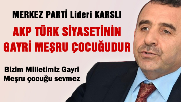 AKP, Türk siyasetinin gayri meşru çocuğudur