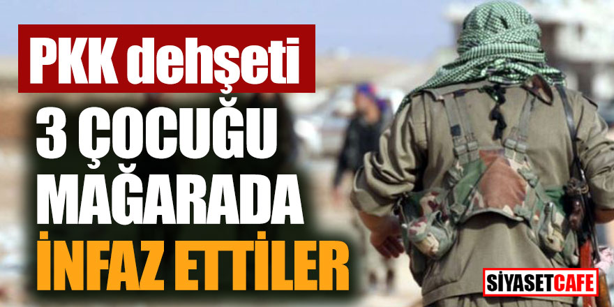 PKK dehşeti: 3 Çocuğu mağarada infaz ettiler!