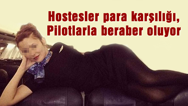 Hostesler para karşılığı pilotlarla birlikte oluyor!