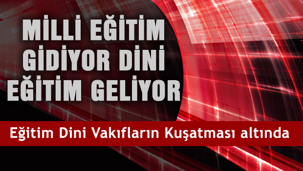 Eğitim dini vakıfların kuşatması altında!