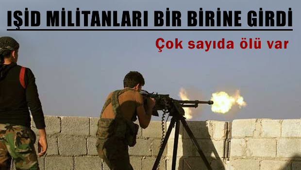 IŞİD Militanları bir birine girdi çok sayıda ölü var