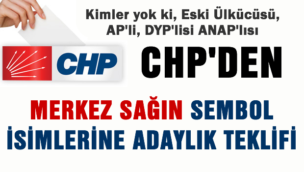 CHP'den Merkez Sağın sembol isimlerine adaylık teklifi